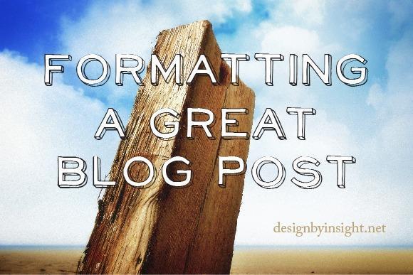 Formatting A Great Blog Post - designbyinsight.net